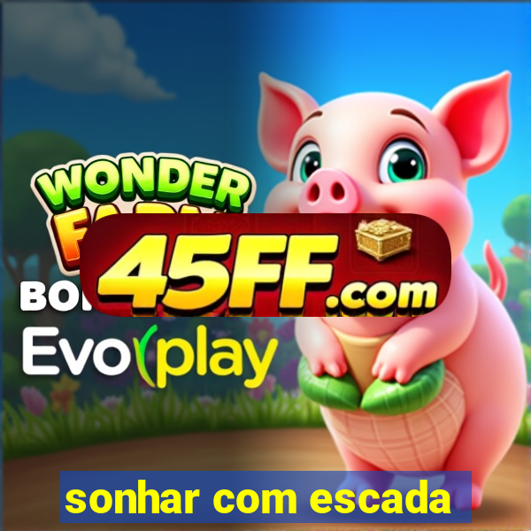 sonhar com escada